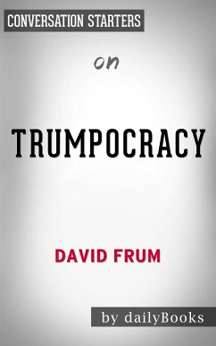 Trumpocracy: The Corruption of the American Republic by David Frum   Conversation Starters (eBook, ePUB) - dailyBooks