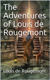 The Adventures of Louis de Rougemont (eBook, PDF) - de Rougemont, Louis