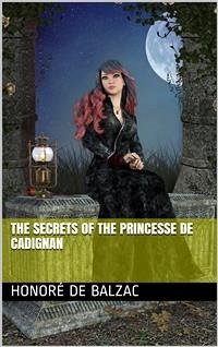 The Secrets of the Princesse de Cadignan (eBook, PDF) - de Balzac, Honoré