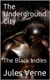 The Underground City; Or, The Black Indies / (Sometimes Called The Child of the Cavern) (eBook, PDF)