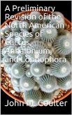 A Preliminary Revision of the North American Species of Cactus, Anhalonium, and Lophophora (eBook, ePUB)