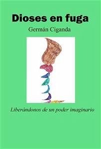 Dioses en fuga (eBook, ePUB) - Ciganda, Germán