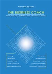 The Business Coach - Psicologia della comunicazione e tecniche di vendita (eBook, PDF) - Rotondo, Vincenzo