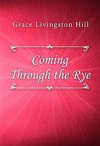 Coming Through the Rye (eBook, ePUB) - Livingston Hill, Grace