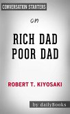 Rich Dad Poor Dad: What the Rich Teach Their Kids About Money That the Poor and Middle Class Do Not! by Robert T. Kiyosaki Conversation Starters (eBook, ePUB) Rich Dad Poor Dad: What the Rich Teach Their Kids About Money That the Poor and Middle Class Do Not! by Robert T. Kiyosaki Conversation Starters (eBook, ePUB)