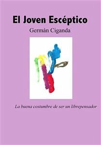 Joven escéptico. La buena costumbre de ser un libre pensador (El) (eBook, ePUB) - Ciganda, Germán