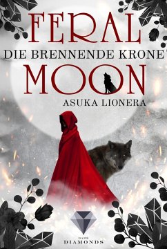 Die brennende Krone / Feral Moon Bd.3 - Lionera, Asuka
