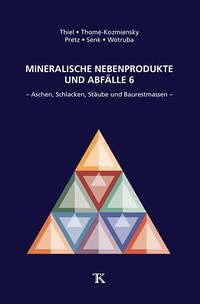 Mineralische Nebenprodukte und Abfälle 6 - Thiel, Stephanie; Thomé-Kozmiensky, Elisabeth; Pretz, Thomas; Senk, Dieter Georg; Wotruba, Hermann