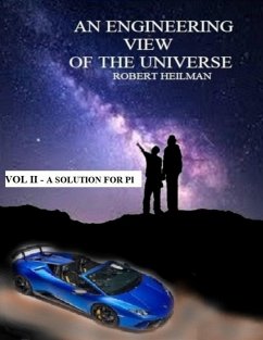 An Engineering View of the Universe Vol II a Solution for Pi (eBook, ePUB) - Heilman, Robert
