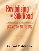 Revitalizing the Silk Road: China's Belt and Road Initiative (eBook, ePUB) Revitalizing the Silk Road: China's Belt and Road Initiative (eBook, ePUB)