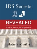 IRS Secrets Revealed: Racism, Waste, Incompetence (eBook, ePUB) IRS Secrets Revealed: Racism, Waste, Incompetence (eBook, ePUB)