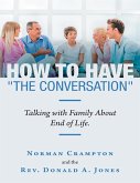 How to Have "the Conversation": Talking With Family About End of Life. (eBook, ePUB)