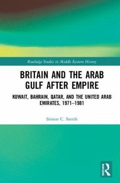 Britain and the Arab Gulf after Empire - Smith, Simon C