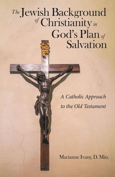 The Jewish Background of Christianity in God's Plan of Salvation (eBook, ePUB) The Jewish Background of Christianity in God's Plan of Salvation (eBook, ePUB)