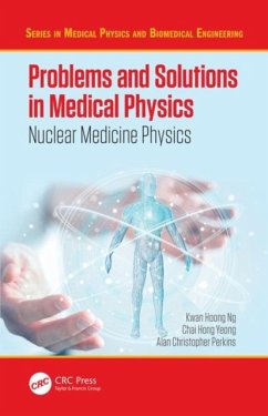 Problems and Solutions in Medical Physics - Ng, Kwan Hoong;Yeong, Chai Hong;Perkins, Alan