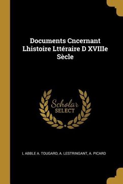 Documents Cncernant Lhistoire Lttéraire D XVIIIe Sècle - A Tougard, L Abble