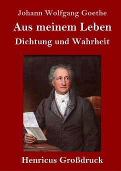 Aus meinem Leben. Dichtung und Wahrheit (Großdruck) - Goethe, Johann Wolfgang