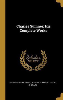 Charles Sumner; His Complete Works