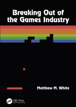 Breaking Out of the Games Industry - White, Matthew M