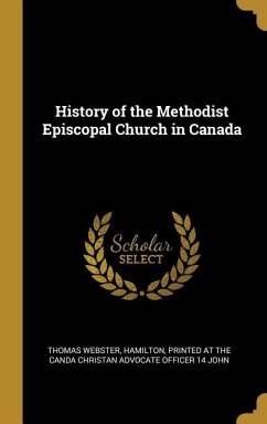 History of the Methodist Episcopal Church in Canada - Webster, Thomas