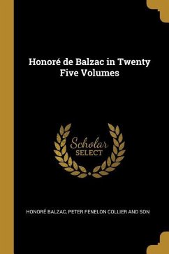 Honoré de Balzac in Twenty Five Volumes - Balzac, Honoré