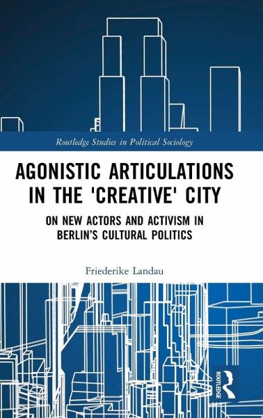 Agonistic Articulations in the 'Creative' City Agonistic Articulations in the 'Creative' City