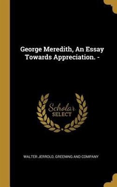 George Meredith, An Essay Towards Appreciation. - - Jerrold, Walter