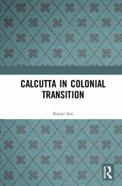 Calcutta in Colonial Transition - Sen, Ranjit