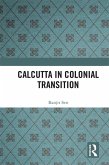 Calcutta in Colonial Transition (eBook, ePUB) Calcutta in Colonial Transition (eBook, ePUB)