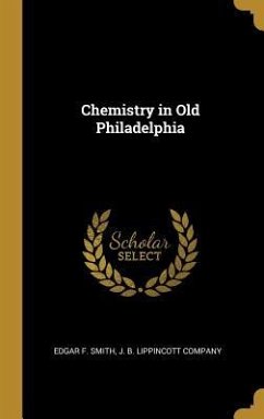Chemistry in Old Philadelphia - Smith, Edgar F