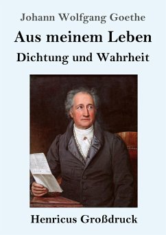 Aus meinem Leben. Dichtung und Wahrheit (Großdruck) - Goethe, Johann Wolfgang