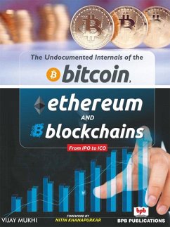 THE UNDOCUMENTED INTERNALS OF THE BITCOIN ETHEREUM AND BLOCKCHAINS (eBook, PDF) - Mukhi, Vijay