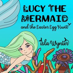 Lucy the Mermaid and the Easter Egg Hunt (eBook, ePUB) - Wynter, Isla