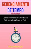 Gerenciamento De Tempo : Como Permanecer Produtivo E Motivado O Tempo Todo (eBook, ePUB)