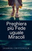 Preghiera più Fede uguale Miracoli (eBook, ePUB)