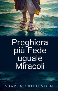 Preghiera più Fede uguale Miracoli (eBook, ePUB) - Crittenden, Sharon