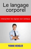 Le langage corporel : interpréter les signes non verbaux (eBook, ePUB) Le langage corporel : interpréter les signes non verbaux (eBook, ePUB)