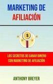Marketing De Afiliación: Los Secretos De Ganar Dinero Con Marketing De Afiliación (eBook, ePUB)