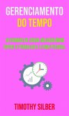 Gerenciamento Do Tempo : 10 Formas De Criar Um Equilíbrio Entre O Trabalho E A Vida Pessoal (eBook, ePUB)