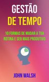 Gestão De Tempo - 10 Formas De Mudar A Tua Rotina E Ser Mais Produtivo (eBook, ePUB)