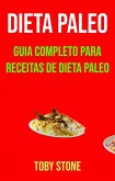 Dieta Paleo: Guia Completo Para Receitas De Dieta Paleo (eBook, ePUB)