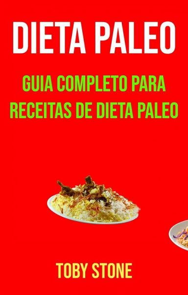Dieta Paleo: Guia Completo Para Receitas De Dieta Paleo (eBook, ePUB)