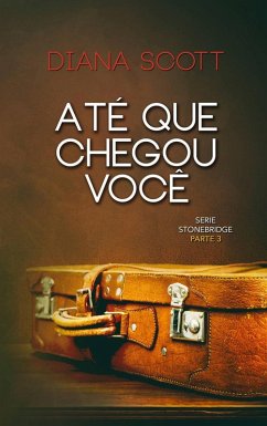 Até Que Chegou Você (Stonebridge, #3) (eBook, ePUB) - Scott, Diana