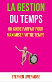 La Gestion Du Temps: Un Guide Parfait Pour Maximiser Votre Temps (eBook, ePUB)