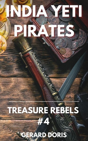 India Yeti Pirates (Treasure Rebels Adventure Novella, #4) (eBook, ePUB) India Yeti Pirates (Treasure Rebels Adventure Novella, #4) (eBook, ePUB)