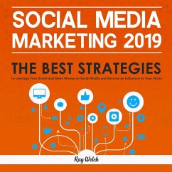 Social Media Marketing 2019: The Best Strategies to Leverage Your Brand and Make Money on Social Media and Become an Influencer in Your Niche (eBook, ePUB) - Welch, Gary