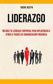Liderazgo: Mejora Tu Lenguaje Corporal Para Influenciar A Otros A Través De Comunicación Poderosa (eBook, ePUB)
