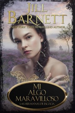 Mi Algo Maravilloso (Las Hermanas de Escocia, #1) (eBook, ePUB) - Barnett, Jill