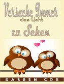 Versuche Immer das Licht zu Sehen (eBook, ePUB)