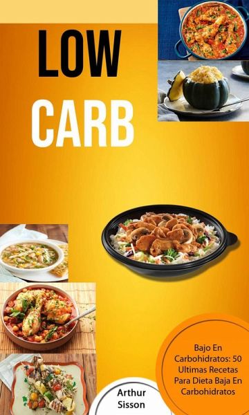 Low Carb: Bajo En Carbohidratos: 50 Ultimas Recetas Para Dieta Baja En Carbohidratos (eBook, ePUB)